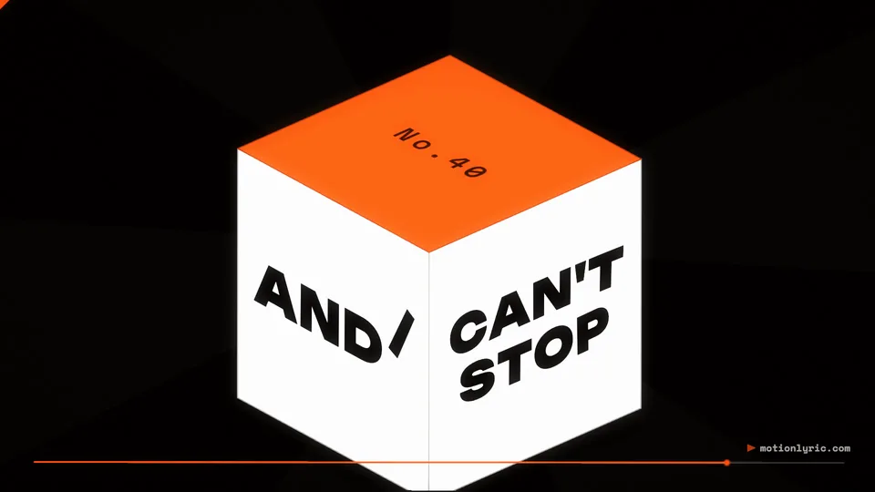 Kinetic Type style frame: "AND I CAN'T STOP" in heavy black capitals on the white faces of a cube with an orange top, on black